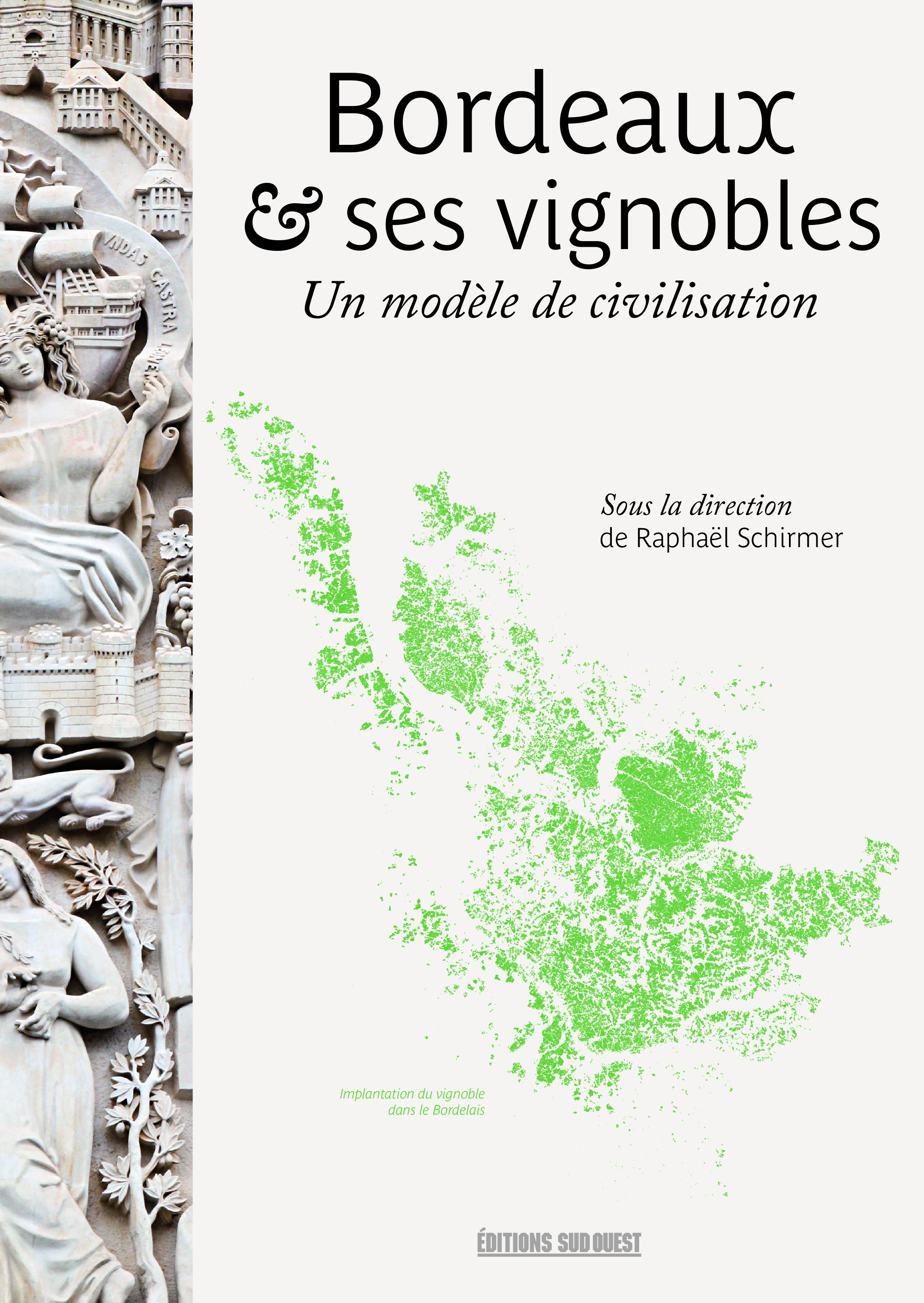 Bordeaux & ses vignobles. Un modèle de civilisation.