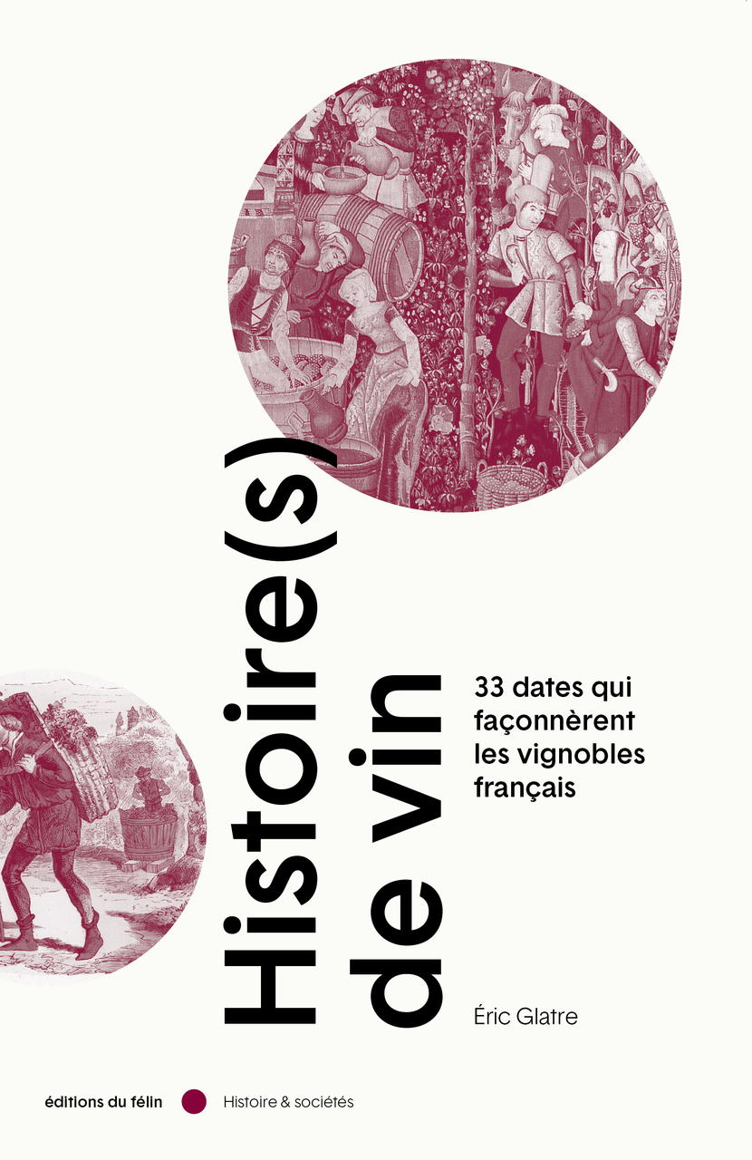 Histoire(s)de vin.33dates qui façonnèrent les vignobles français.