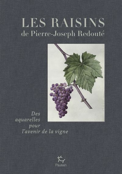 Les raisins de Pierre-Joseph Redouté. Des aquarelles pour l’avenir de la vigne.