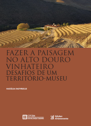 Fazer a paisagem no Alto Douro Vinhateiro, desafios de um território