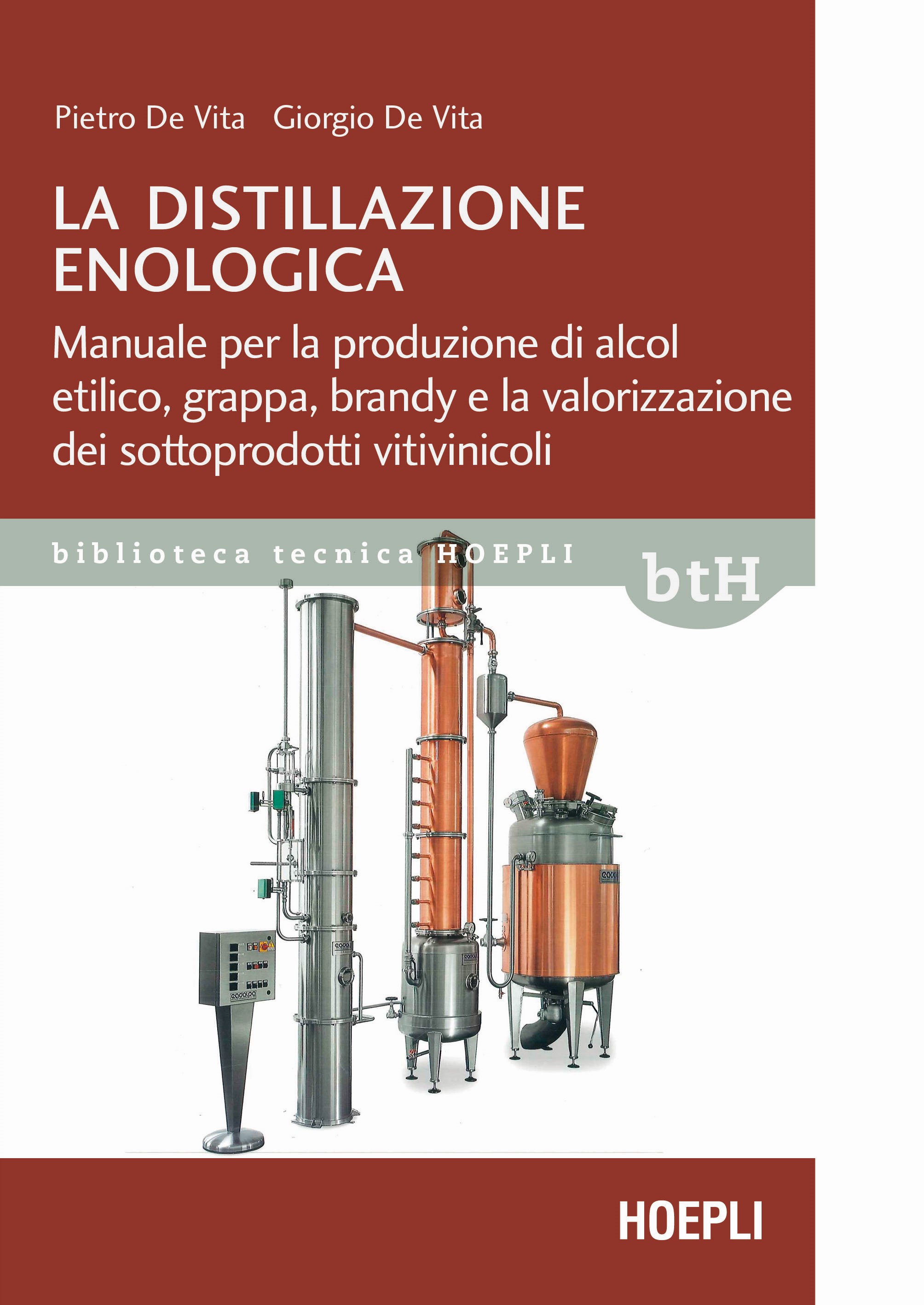 La distillazione enologica. Manuale per la produzione di alcol etilico, grappa, brandy e la valorizzazione dei sottoprodotti vitivinicoli