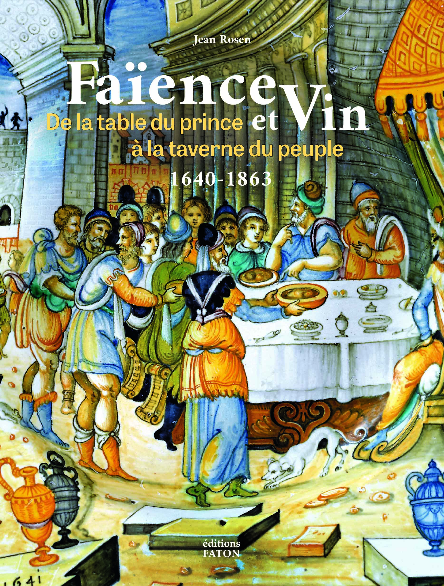 Faïence et vin. De la table du prince à la taverne du peuple (1640-1863)
